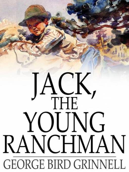 Title details for Jack the Young Ranchman by George Bird Grinnell - Wait list